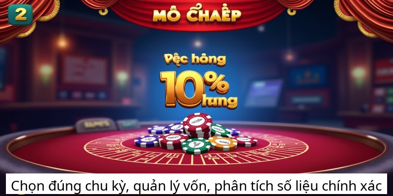 Chọn đúng chu kỳ, quản lý vốn, phân tích số liệu chính xác