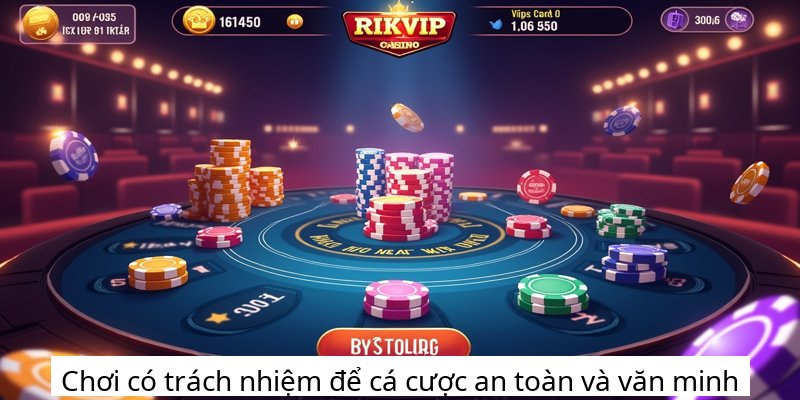 Chơi có trách nhiệm để cá cược an toàn và văn minh