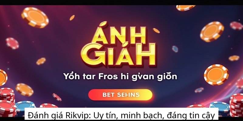 Đánh giá Rikvip: Uy tín, minh bạch, đáng tin cậy