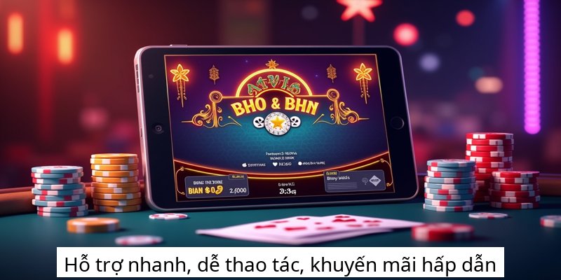 Hỗ trợ nhanh, dễ thao tác, khuyến mãi hấp dẫn