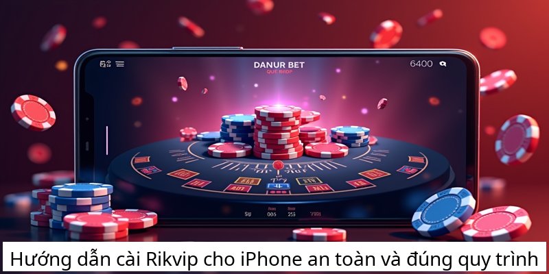 Hướng dẫn cài Rikvip cho iPhone an toàn và đúng quy trình