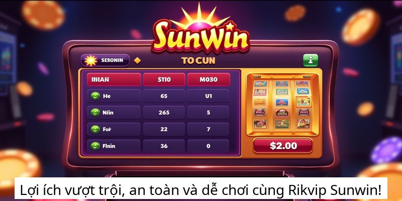 Lợi ích vượt trội, an toàn và dễ chơi cùng Rikvip Sunwin!