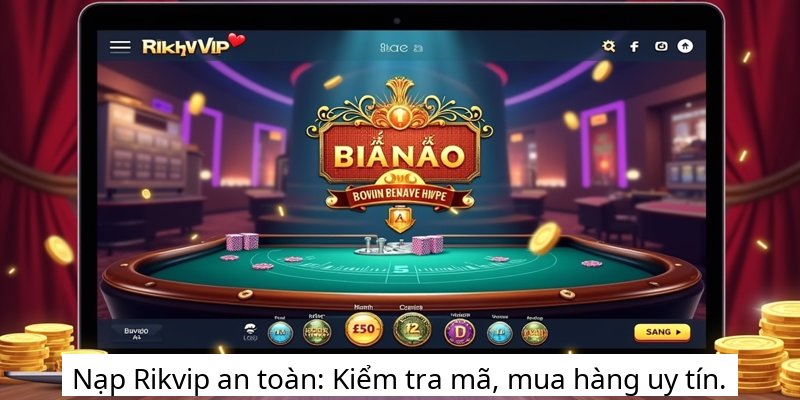 Nạp Rikvip an toàn: Kiểm tra mã, mua hàng uy tín.