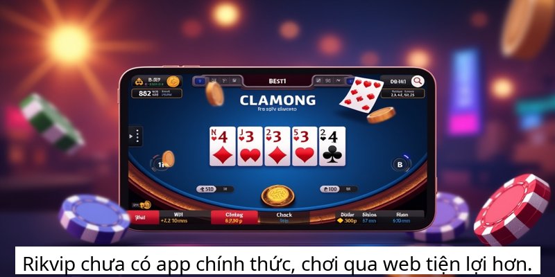 Rikvip chưa có app chính thức, chơi qua web tiện lợi hơn.