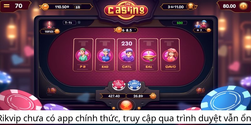 Rikvip chưa có app chính thức, truy cập qua trình duyệt vẫn ổn!