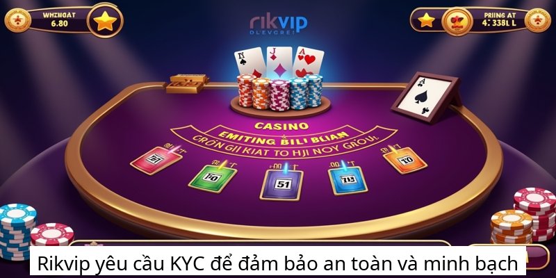 Rikvip yêu cầu KYC để đảm bảo an toàn và minh bạch