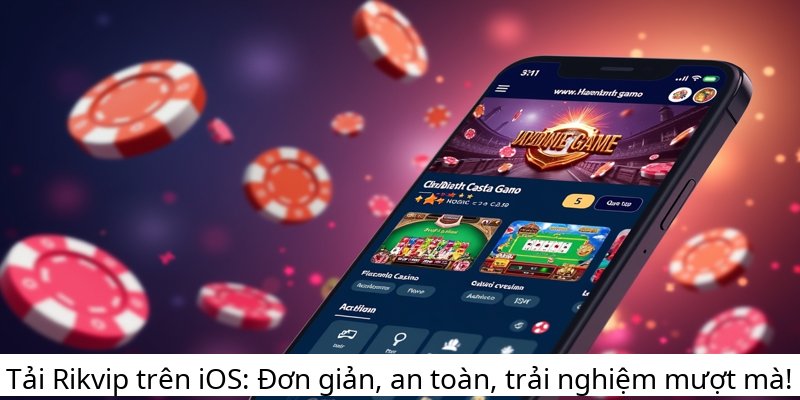 Tải Rikvip trên iOS: Đơn giản, an toàn, trải nghiệm mượt mà!